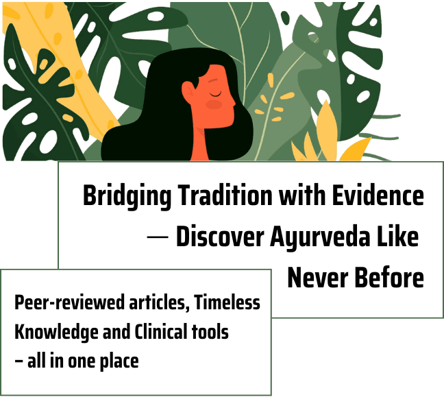 Bridging tradition with evidence: Discover Ayurveda Like Never before. Peer-reviewed articles, timeless knowledge and clinical tools - all in one place